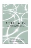 After Lacan Clinical Practice and the Subject of the Unconscious  9780791454800 Front Cover