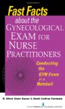 Fast Facts about the Gynecological Exam for Nurse Practitioners Conducting the GYN Exam in a Nutshell