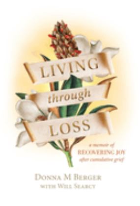 Living Through Loss A Memoir of Recovering Joy after Cumulative Grief  9781088074800 Front Cover
