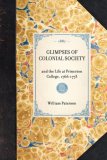 Glimpses of Colonial Society And the Life at Princeton College, 1766-1773 2007 9781429004800 Front Cover