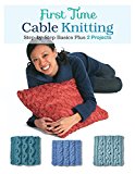 First Time Cable Knitting Step-By-Step Basics Plus 2 Projects  9781589238800 Front Cover