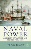 Naval Power A History of Warfare and the Sea from 1500 Onwards cover art