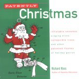 Patently Christmas Inflatable Snowmen, Singing Elves, Collapsible Trees, and Other Patented Flashes of Holiday Genius 2005 9780452286801 Front Cover