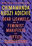 Dear Ijeawele, or a Feminist Manifesto in Fifteen Suggestions  9780525434801 Front Cover