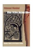 When Victims Become Killers Colonialism, Nativism, and the Genocide in Rwanda cover art