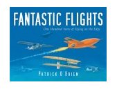 Fantastic Flights One Hundred Years of Flying on the Edge 2003 9780802788801 Front Cover