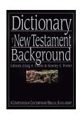 Dictionary of New Testament Background A Compendium of Contemporary Biblical Scholarship