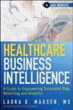 Healthcare Business Intelligence, + Website A Guide to Empowering Successful Data Reporting and Analytics cover art
