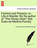 Fashion and Passion; or, Life in Mayfair by the Author of the Honey Moon [the Duke de Medina-Pomar] 2011 9781240875801 Front Cover