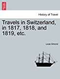 Travels in Switzerland, in 1817, 1818, and 1819, Etc 2011 9781241526801 Front Cover