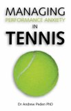 Managing Performance Anxiety in Tennis 2007 9781425120801 Front Cover