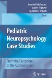 Pediatric Neuropsychology Case Studies From the Exceptional to the Commonplace cover art