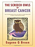 Screech Owls of Breast Cancer How the Demographic Social and Medical Ill Omens Highlighted by Breast Cancer Are Being Ignored 2013 9781491882801 Front Cover