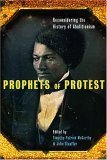 Prophets of Protest Reconsidering the History of American Abolitionism  9781565848801 Front Cover