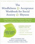 Mindfulness and Acceptance Workbook for Social Anxiety and Shyness Using Acceptance and Commitment Therapy to Free Yourself from Fear and Reclaim Your Life