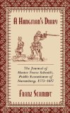 Hangman's Diary The Journal of Master Franz Schmidt, Public Executioner of Nuremberg, 1573-1617  9781629144801 Front Cover