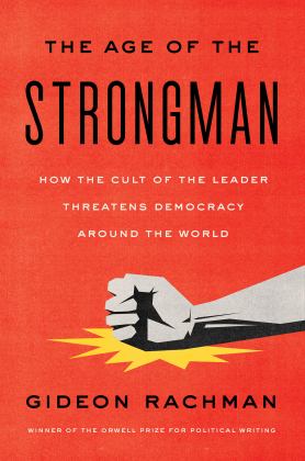 Age of the Strongman How the Cult of the Leader Threatens Democracy Around the World  9781635422801 Front Cover