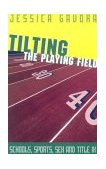 Tilting the Playing Field Schools, Sports, Sex and Title IX cover art