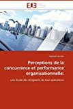 Perceptions de la Concurrence et Performance Organisationnelle 2010 9786131516801 Front Cover