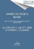 When to Rob a Bank ... and 131 More Warped Suggestions and Well-Intended Rants  9780062385802 Front Cover