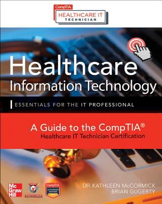 Healthcare Information Technology Exam Guide for CompTIA Healthcare IT Technician and HIT Pro Certifications  cover art
