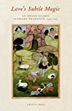 Love's Subtle Magic An Indian Islamic Literary Tradition, 1379-1545  9780190628802 Front Cover