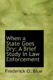 When a State Goes Dry : A Brief Study in Law Enforcement 2008 9780559816802 Front Cover