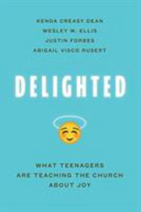 Delighted What Teenagers Are Teaching the Church about Joy  9780802877802 Front Cover