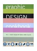 Graphic Design Cookbook Mix and Match Recipes for Faster, Better Layouts  9780811831802 Front Cover