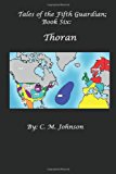 Tales of the Fifth Guardian; Book Six: Thoran 2013 9781493683802 Front Cover
