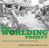 Worlding Project Doing Cultural Studies in the Era of Globalization 2007 9781556436802 Front Cover
