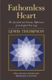 Fathomless Heart The Spiritual and Philosophical Reflections of an English Poet-Sage 2011 9781583942802 Front Cover
