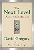 Next Level A Parable of Finding Your Place in Life 2008 9781601426802 Front Cover