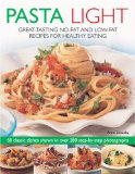 Pasta Light Great-Tasting No-Fat and Low-Fat Recipes for Healthy Eating - 60 Classic Dishes in 300 Colourful Step-by-Step Photographs. 2016 9781844766802 Front Cover