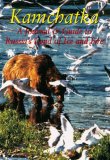 Kamchatka A Journal and Guide to Russia's Land of Ice and Fire 2007 9789622177802 Front Cover