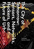 City of Tomorrow Sensors, Networks, Hackers, and the Future of Urban Life  9780300204803 Front Cover