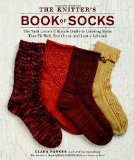 Knitter's Book of Socks The Yarn Lover's Ultimate Guide to Creating Socks That Fit Well, Feel Great, and Last a Lifetime 2011 9780307586803 Front Cover