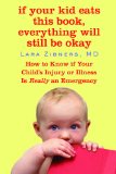 If Your Kid Eats This Book, Everything Will Still Be Okay How to Know If Your Child's Injury or Illness Is Really an Emergency 2009 9780446508803 Front Cover