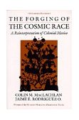Forging of the Cosmic Race A Reinterpretation of Colonial Mexico  9780520042803 Front Cover