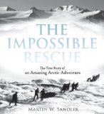 Impossible Rescue The True Story of an Amazing Arctic Adventure 2012 9780763650803 Front Cover