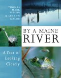 By a Maine River A Year of Looking Closely 2008 9780892727803 Front Cover