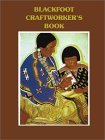 Blackfoot Craftworker's Book 1991 9780913990803 Front Cover