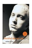 Whatever You Say I Am The Life and Times of Eminem 2004 9781400053803 Front Cover