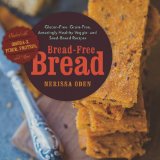 Bread-Free Bread Gluten Free Grain Free Amazingly Healthy Veggie and Seed Based  9781581572803 Front Cover
