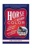 Horse of a Different Color A Tale of Breeding Geniuses, Dominant Females, and the Fastest Derby Winner since Secretariat 2003 9781586481803 Front Cover