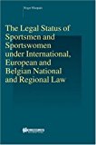 Legal Status of Sportsmen and Sportswomen under International, European and Belgian National and Regional Law 2002 9789041119803 Front Cover
