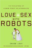 Love and Sex with Robots The Evolution of Human-Robot Relationships cover art