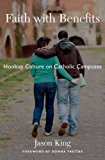 Faith with Benefits Hookup Culture on Catholic Campuses  9780190244804 Front Cover