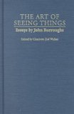 Art of Seeing Things Selected Essays of John Burroughs 2001 9780815628804 Front Cover
