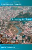 Reigning the River Urban Ecologies and Political Transformation in Kathmandu cover art